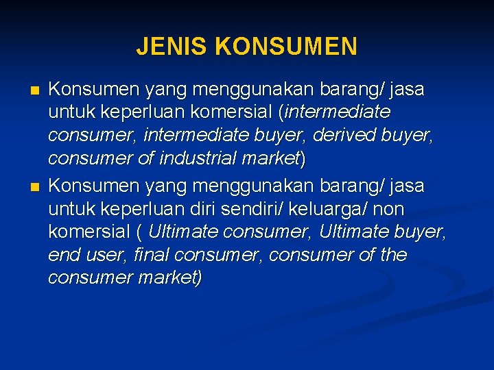 JENIS KONSUMEN n n Konsumen yang menggunakan barang/ jasa untuk keperluan komersial (intermediate consumer,