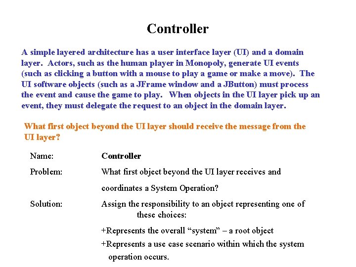 Controller A simple layered architecture has a user interface layer (UI) and a domain