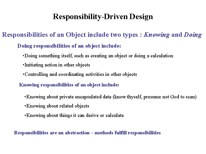 Responsibility-Driven Design Responsibilities of an Object include two types : Knowing and Doing responsibilities