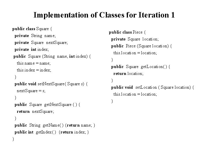 Implementation of Classes for Iteration 1 public class Square { private String name; private