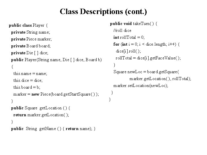 Class Descriptions (cont. ) public class Player { public void take. Turn( ) {