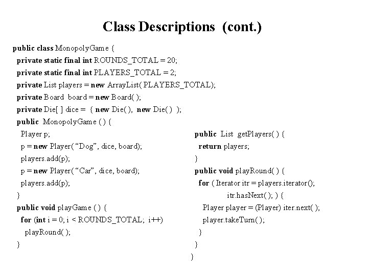 Class Descriptions (cont. ) public class Monopoly. Game { private static final int ROUNDS_TOTAL