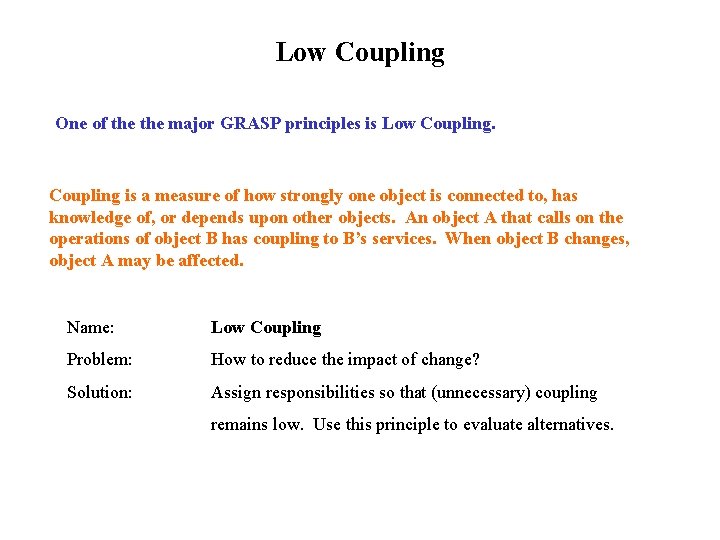 Low Coupling One of the major GRASP principles is Low Coupling is a measure
