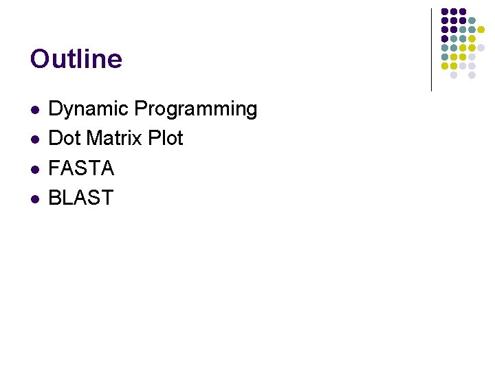 Outline l l Dynamic Programming Dot Matrix Plot FASTA BLAST 