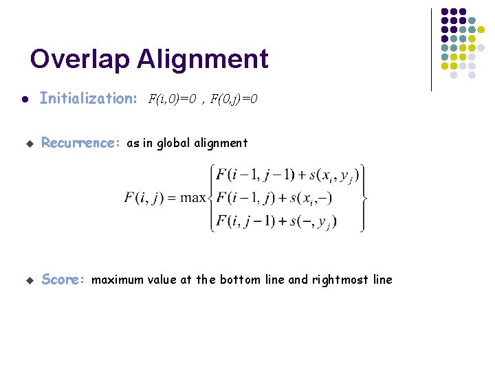 Overlap Alignment l Initialization: F(i, 0)=0 , F(0, j)=0 u Recurrence: as in global