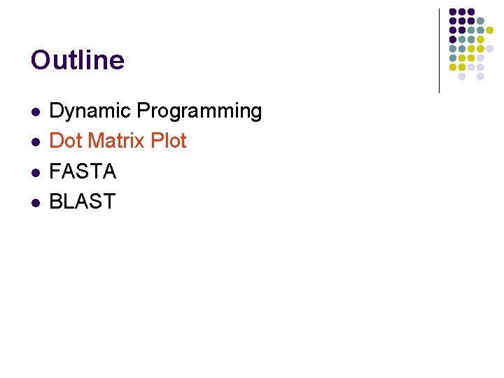 Outline l l Dynamic Programming Dot Matrix Plot FASTA BLAST 