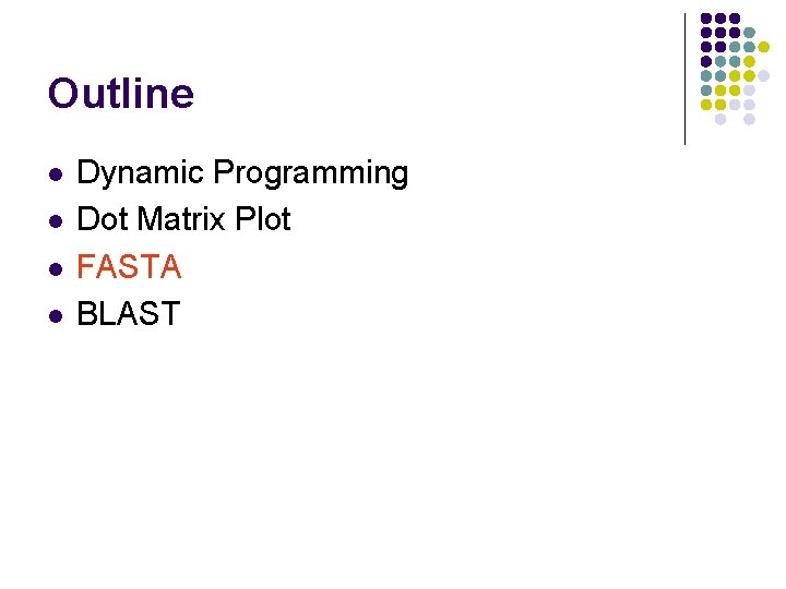 Outline l l Dynamic Programming Dot Matrix Plot FASTA BLAST 