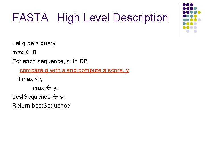 FASTA High Level Description Let q be a query max 0 For each sequence,