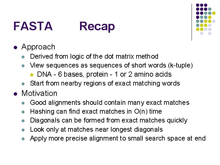 FASTA l Approach l l Recap Derived from logic of the dot matrix method