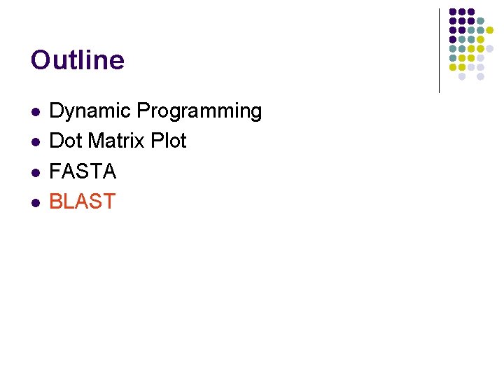 Outline l l Dynamic Programming Dot Matrix Plot FASTA BLAST 