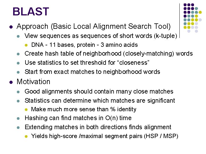 BLAST l Approach (Basic Local Alignment Search Tool) l l l View sequences as