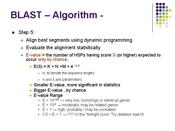 BLAST – Algorithm l Step 5: l Align best segments using dynamic programming l
