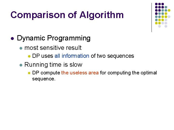 Comparison of Algorithm l Dynamic Programming l most sensitive result l l DP uses