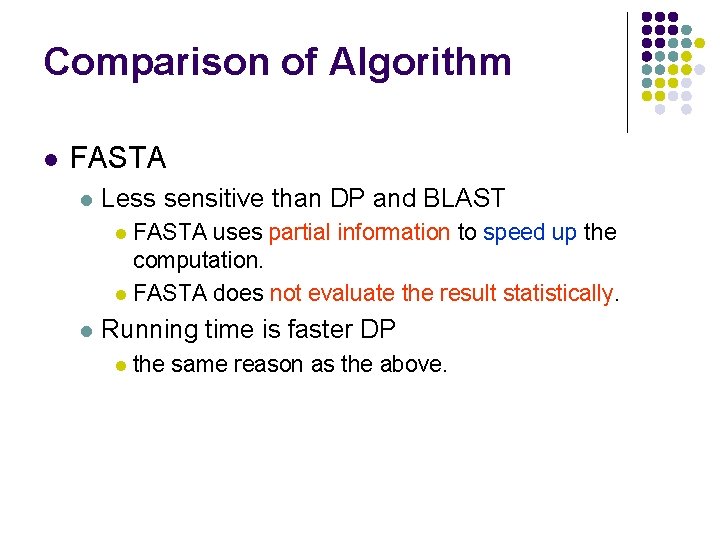 Comparison of Algorithm l FASTA l Less sensitive than DP and BLAST FASTA uses