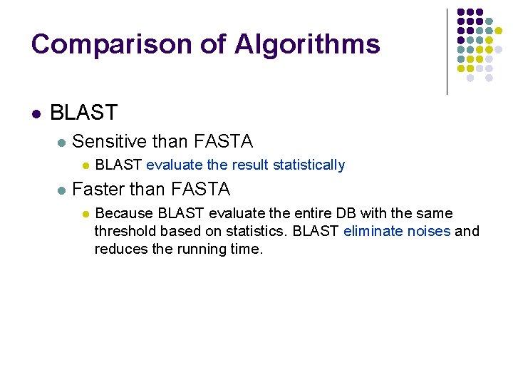 Comparison of Algorithms l BLAST l Sensitive than FASTA l l BLAST evaluate the