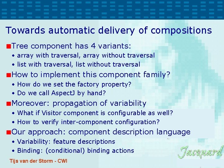 Towards automatic delivery of compositions Tree component has 4 variants: • array with traversal, Towards automatic delivery of compositions Tree component has 4 variants: • array with traversal,