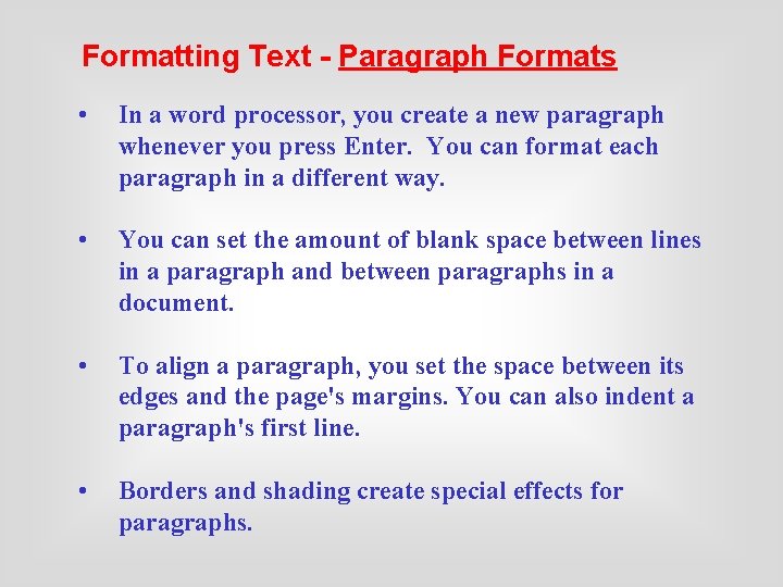 Formatting Text - Paragraph Formats • In a word processor, you create a new