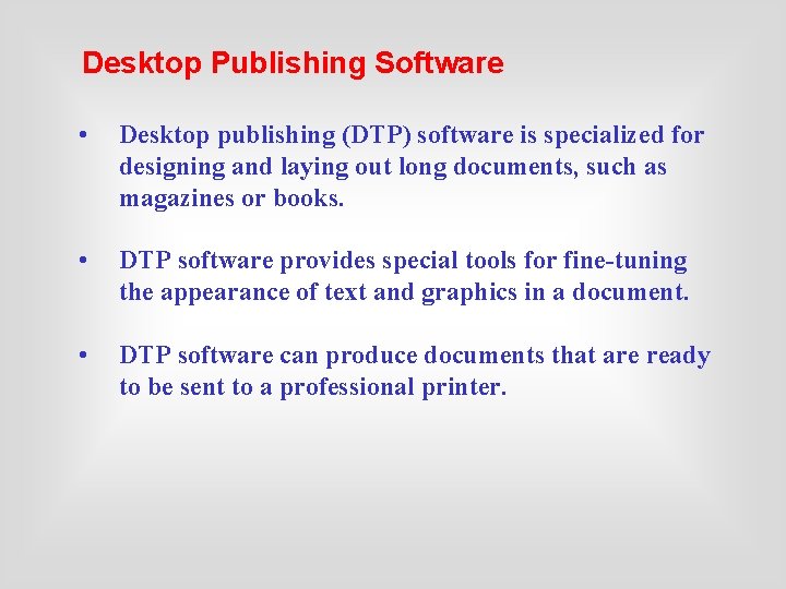 Desktop Publishing Software • Desktop publishing (DTP) software is specialized for designing and laying