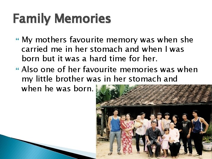 Family Memories My mothers favourite memory was when she carried me in her stomach