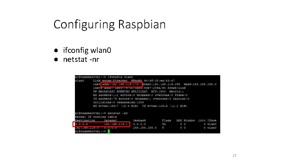 Configuring Raspbian ● ifconfig wlan 0 ● netstat -nr 17 