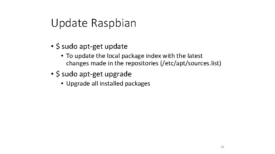 Update Raspbian • $ sudo apt-get update • To update the local package index