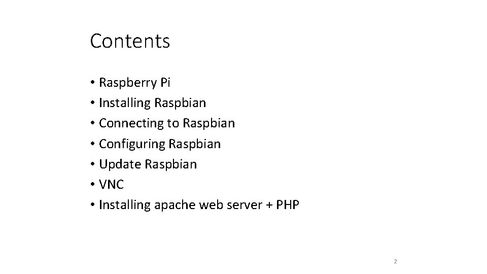 Contents • Raspberry Pi • Installing Raspbian • Connecting to Raspbian • Configuring Raspbian