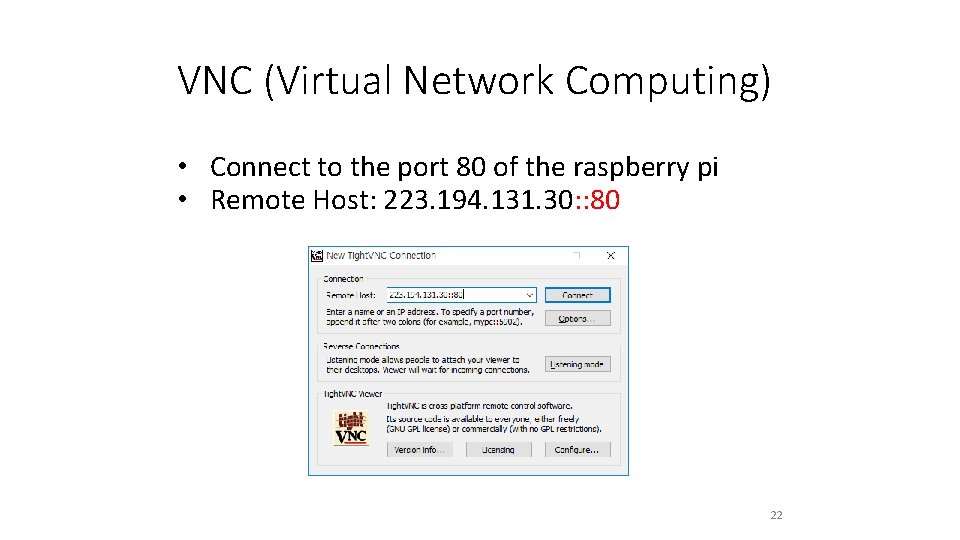 VNC (Virtual Network Computing) • Connect to the port 80 of the raspberry pi