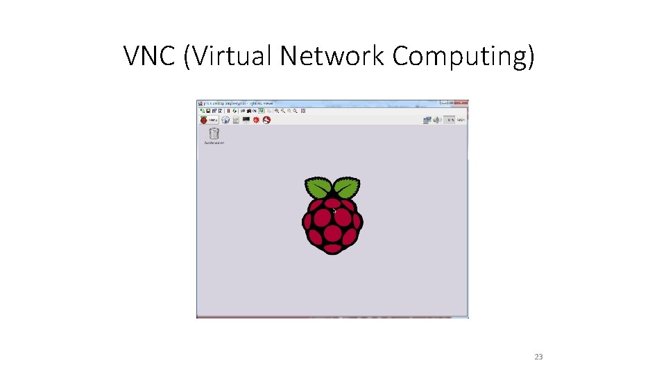 VNC (Virtual Network Computing) 23 