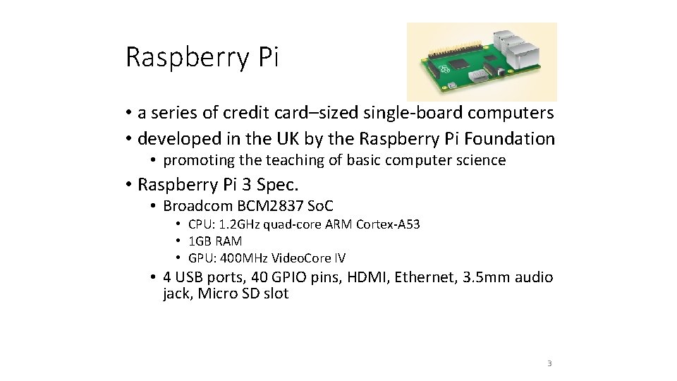 Raspberry Pi • a series of credit card–sized single-board computers • developed in the