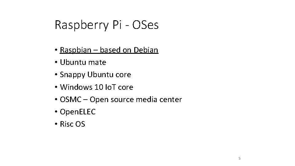 Raspberry Pi - OSes • Raspbian – based on Debian • Ubuntu mate •