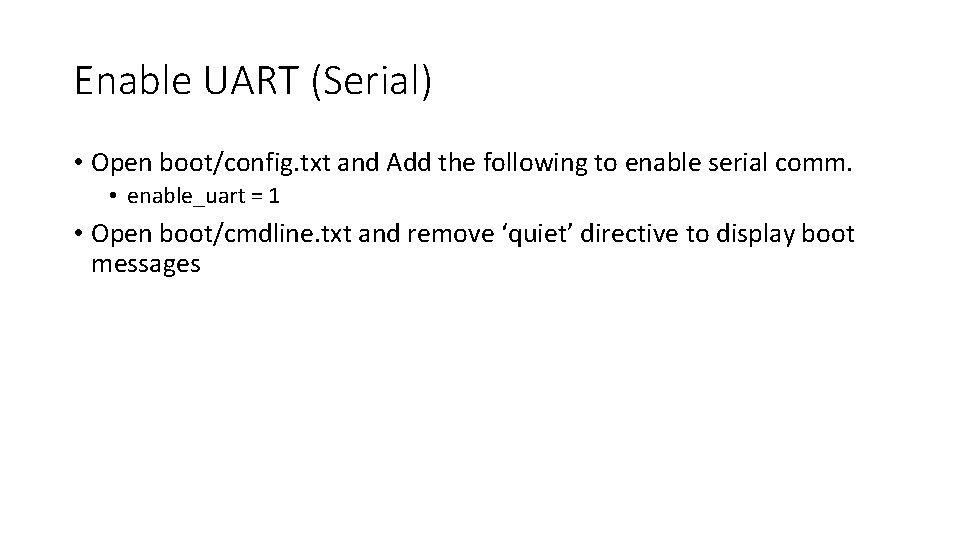 Enable UART (Serial) • Open boot/config. txt and Add the following to enable serial