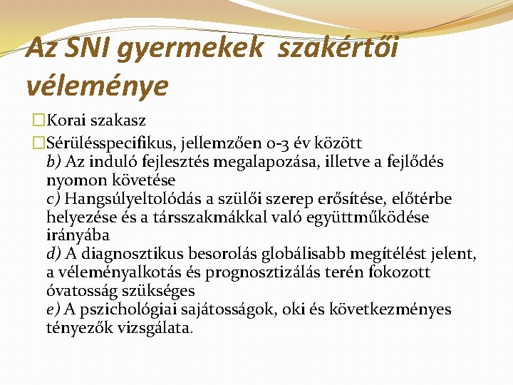 Az SNI gyermekek szakértői véleménye �Korai szakasz �Sérülésspecifikus, jellemzően 0 -3 év között b)