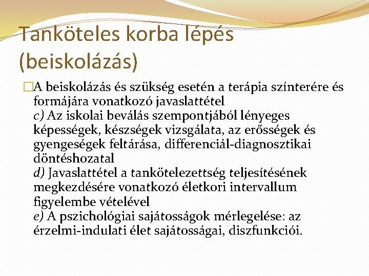 Tanköteles korba lépés (beiskolázás) �A beiskolázás és szükség esetén a terápia színterére és formájára