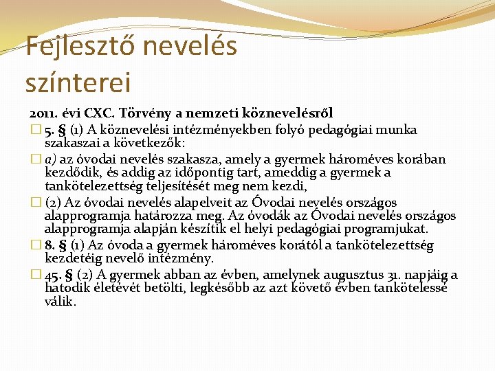 Fejlesztő nevelés színterei 2011. évi CXC. Törvény a nemzeti köznevelésről � 5. § (1)