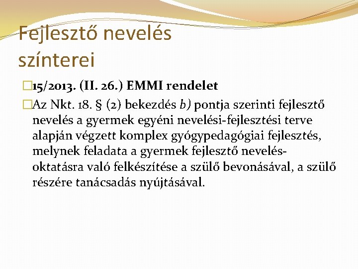 Fejlesztő nevelés színterei � 15/2013. (II. 26. ) EMMI rendelet �Az Nkt. 18. §