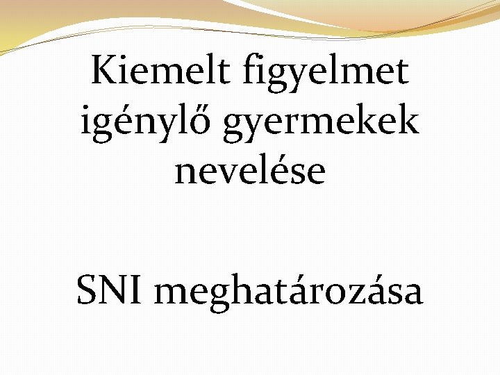 Kiemelt figyelmet igénylő gyermekek nevelése SNI meghatározása 