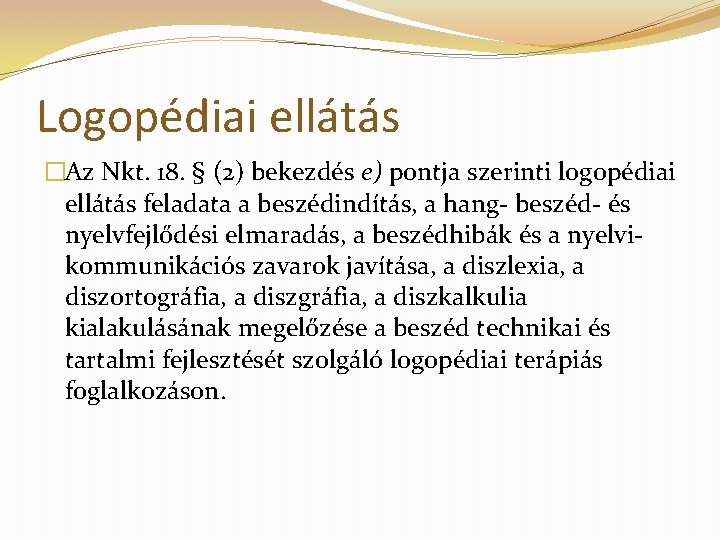 Logopédiai ellátás �Az Nkt. 18. § (2) bekezdés e) pontja szerinti logopédiai ellátás feladata