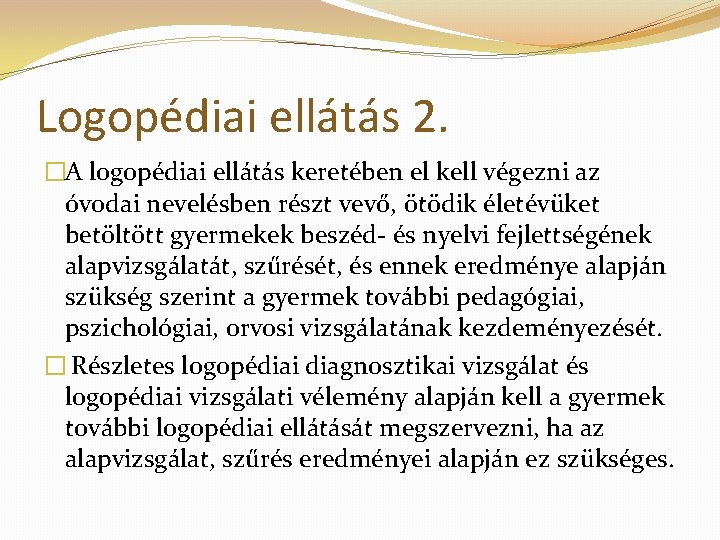 Logopédiai ellátás 2. �A logopédiai ellátás keretében el kell végezni az óvodai nevelésben részt