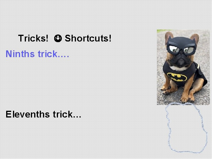 Tricks! Shortcuts! Ninths trick…. Elevenths trick… 