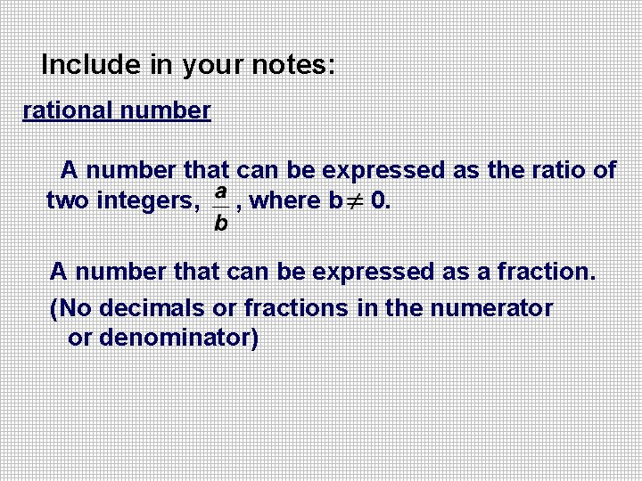 Include in your notes: rational number A number that can be expressed as the