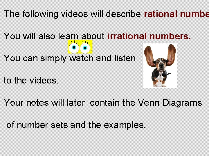 The following videos will describe rational numbe You will also learn about irrational numbers.