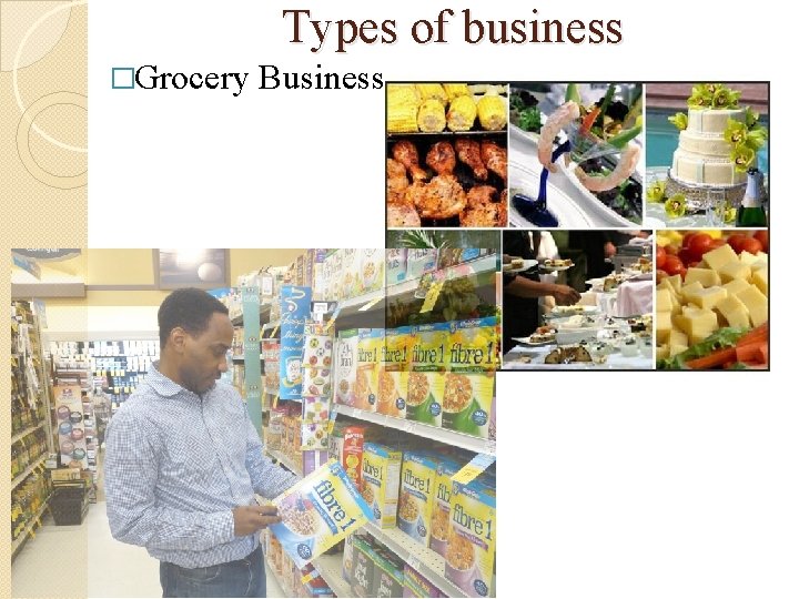 Types of business �Grocery Business 