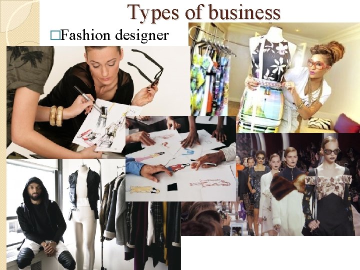 Types of business �Fashion designer 