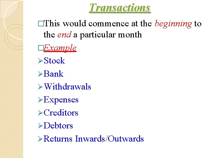 Transactions �This would commence at the beginning to the end a particular month �Example