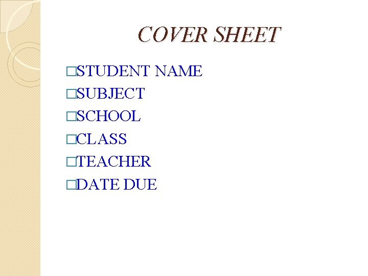COVER SHEET �STUDENT NAME �SUBJECT �SCHOOL �CLASS �TEACHER �DATE DUE 