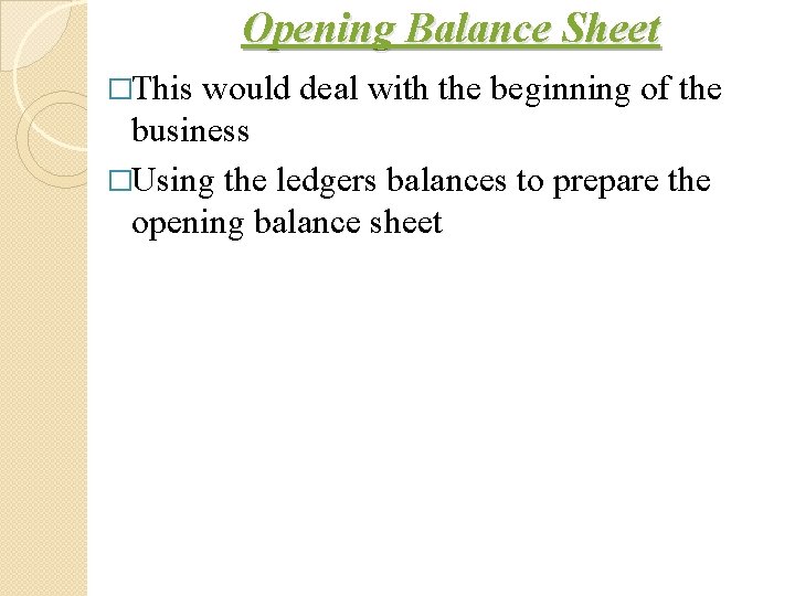 Opening Balance Sheet �This would deal with the beginning of the business �Using the