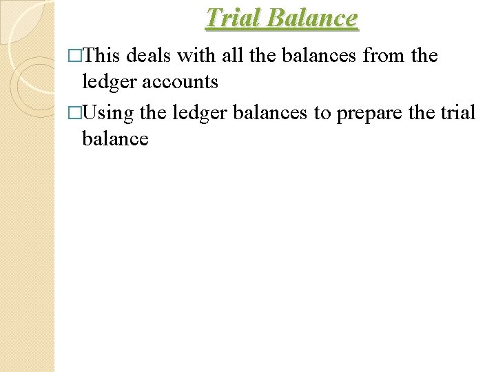 Trial Balance �This deals with all the balances from the ledger accounts �Using the