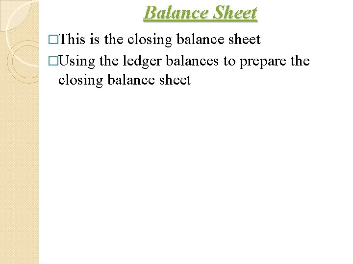 Balance Sheet �This is the closing balance sheet �Using the ledger balances to prepare