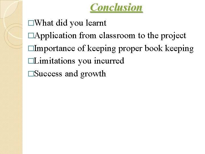 Conclusion �What did you learnt �Application from classroom to the project �Importance of keeping