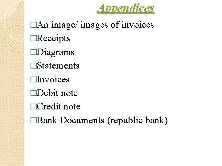 Appendices �An image/ images of invoices �Receipts �Diagrams �Statements �Invoices �Debit note �Credit note